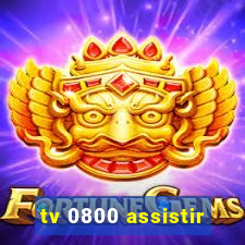 tv 0800 assistir